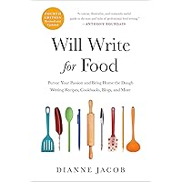 Will Write for Food: Pursue Your Passion and Bring Home the Dough Writing Recipes, Cookbooks, Blogs, and More Will Write for Food: Pursue Your Passion and Bring Home the Dough Writing Recipes, Cookbooks, Blogs, and More Paperback Kindle