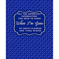 All the Important Information You Need to Know When I'm Gone My Death Planner and Final Wishes: End of Life Planning Organizer and Support for Loved Ones