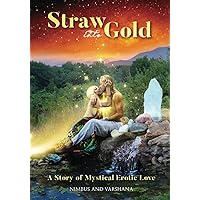 Straw into Gold: A Story of Mystical Erotic Love Straw into Gold: A Story of Mystical Erotic Love Paperback Kindle