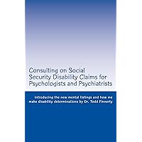 Consulting on Social Security Disability Claims for Psychologists and Psychiatrists: introducing the new mental listings and how we make disability determinations Consulting on Social Security Disability Claims for Psychologists and Psychiatrists: introducing the new mental listings and how we make disability determinations Kindle