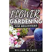 Flower Gardening For Beginners : The Essential 3-Step Guide to Growing Beautiful Flowers Flower Gardening For Beginners : The Essential 3-Step Guide to Growing Beautiful Flowers Kindle Paperback