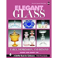Elegant Glass: Early, Depression & Beyond Elegant Glass: Early, Depression & Beyond Hardcover