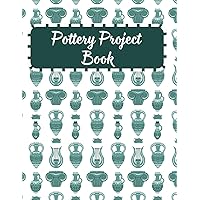Pottery Project Logbook: Record and track your Ceramic Projects, can be used by Beginners and Professions, good for Pottery fans