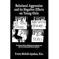 Relational Aggression and its Negative Effects on Young Girls Relational Aggression and its Negative Effects on Young Girls Kindle Paperback