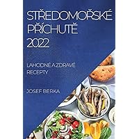 StŘedomoŘské PŘíchutĚ 2022: Lahodné a Zdravé Recepty (Czech Edition)
