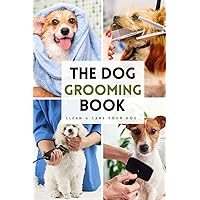 The Dog Grooming Book: Clean & Care your Dog