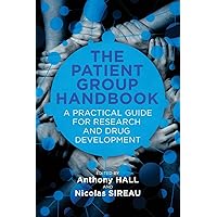 The Patient Group Handbook: A Practical Guide for Research and Drug Development The Patient Group Handbook: A Practical Guide for Research and Drug Development Paperback Kindle