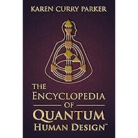 The Encyclopedia of Quantum Human Design(TM)