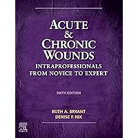 Acute and Chronic Wounds: Intraprofessionals from Novice to Expert (Acute and Chronic Wounds Current Management Concepts) Acute and Chronic Wounds: Intraprofessionals from Novice to Expert (Acute and Chronic Wounds Current Management Concepts) Hardcover Kindle Spiral-bound