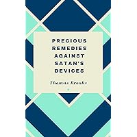 Precious Remedies Against Satan's Devices Precious Remedies Against Satan's Devices Kindle Paperback Audio CD Hardcover