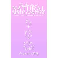 The Beauty of Natural Birth Control: A Women's Guide to Female Barrier Birth Control The Beauty of Natural Birth Control: A Women's Guide to Female Barrier Birth Control Kindle Paperback