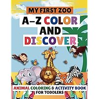 My First Zoo: A-Z Color and Discover Animal Coloring and Activity Book: Fun Coloring Book for Toddlers & Preschoolers | Easy to Color Cute Animals for ... Practice | PreschooL Learning tool My First Zoo: A-Z Color and Discover Animal Coloring and Activity Book: Fun Coloring Book for Toddlers & Preschoolers | Easy to Color Cute Animals for ... Practice | PreschooL Learning tool Paperback