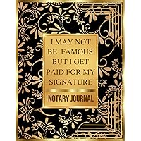 Notary Journal: I May Not Be Famous But I Get Paid For My Signature: Official Notary Log Book To Record Notarial Acts | 200 Entries | Notary Public Record Book For Man & Women | Gold Pattern Cover