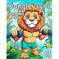 Jungle Gym Coloring Book: Awesome jungle animal fitness and workout coloring book for kids age 7-13