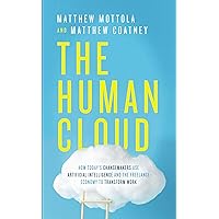 The Human Cloud: How Today's Changemakers Use Artificial Intelligence and the Freelance Economy to Transform Work The Human Cloud: How Today's Changemakers Use Artificial Intelligence and the Freelance Economy to Transform Work Kindle Hardcover Audible Audiobook Paperback Audio CD
