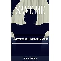 Save Me: A Gay Paranormal Romance Save Me: A Gay Paranormal Romance Kindle