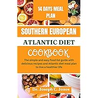 Southern European Atlantic diet cookbook : The simple and easy food list guide with delicious recipes and Atlantic diet meal plan to live a healthier life Southern European Atlantic diet cookbook : The simple and easy food list guide with delicious recipes and Atlantic diet meal plan to live a healthier life Kindle Paperback