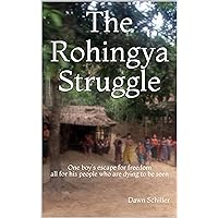 The Rohingya Struggle: One boy's escape for freedom all for his people who are dying to be seen The Rohingya Struggle: One boy's escape for freedom all for his people who are dying to be seen Kindle Paperback