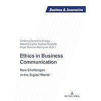 Ethics in Business Communication: New Challenges in the Digital World (Business and Innovation Book 24) Ethics in Business Communication: New Challenges in the Digital World (Business and Innovation Book 24) Kindle Paperback