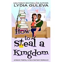 How to Steal a Kingdom: A Magic Portal into a Fantasy Romance (Doctors Without Boundaries Book 3) How to Steal a Kingdom: A Magic Portal into a Fantasy Romance (Doctors Without Boundaries Book 3) Kindle