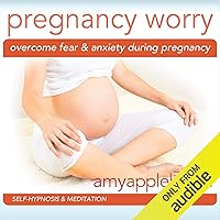 Overcome Fear & Anxiety During Pregnancy: Self-Hypnosis & Meditation Overcome Fear & Anxiety During Pregnancy: Self-Hypnosis & Meditation Audible Audiobook