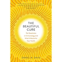 The Beautiful Cure: The Revolution in Immunology and What It Means for Your Health The Beautiful Cure: The Revolution in Immunology and What It Means for Your Health Paperback Audible Audiobook Kindle Hardcover Audio CD