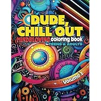 DUDE, CHILL OUT: Mindblowing Coloring Book for Teens & Adults (DUDE, CHILL OUT : Mind-blowing Coloring Books)