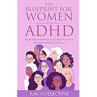 The Blueprint for Women with ADHD: Tips & Tricks to Get Motivated, Stay Organized, and Gain Lasting Confidence The Blueprint for Women with ADHD: Tips & Tricks to Get Motivated, Stay Organized, and Gain Lasting Confidence Paperback Kindle Audible Audiobook
