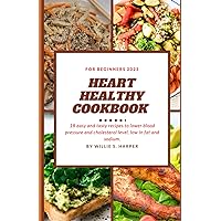 HEART HEALTHY COOKBOOK FOR BEGINNERS 2023: 18 easy and tasty recipes to lower blood pressure and cholesterol level, low in fat and sodium HEART HEALTHY COOKBOOK FOR BEGINNERS 2023: 18 easy and tasty recipes to lower blood pressure and cholesterol level, low in fat and sodium Paperback Kindle
