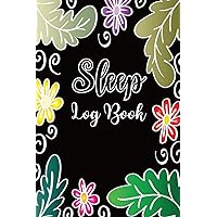 Sleep Log Book: Sleep Journal Tracker to Record, Track & Manage Sleep & Insomnia | Sleep Diary Notebook to Help & Aid the Relief of Sleep Problems