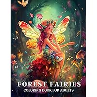 Forest Fairies Coloring Book For Adults: Magical fairies coloring book for Relaxation and Mindfulness | Flower Designs Forest Fairies Coloring Book For Adults: Magical fairies coloring book for Relaxation and Mindfulness | Flower Designs Paperback Spiral-bound