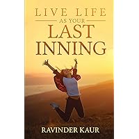 Live Life as Your Last Inning (Life Mastery Series Book 1)