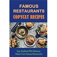 Famous Restaurants Copycat Recipes: Easy Cookbook With Delicious Dishes From Famous Restaurants: How To Make Side Recipes Like The Olive Garden