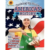 Cooking Up Some American History: 50 Authentic, Easy-to-Make Recipes from All Periods of American History! (Cooking Up Some History) Cooking Up Some American History: 50 Authentic, Easy-to-Make Recipes from All Periods of American History! (Cooking Up Some History) Paperback
