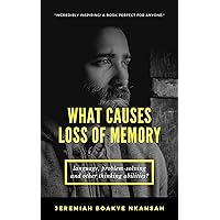 What causes loss of memory, language, problem-solving and other thinking abilities? What causes loss of memory, language, problem-solving and other thinking abilities? Kindle Paperback