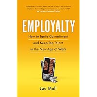 Employalty: How to Ignite Commitment and Keep Top Talent in the New Age of Work Employalty: How to Ignite Commitment and Keep Top Talent in the New Age of Work Paperback Audible Audiobook Kindle