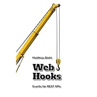 Webhooks: Events for RESTful APIs (API-University Series Book 4) Webhooks: Events for RESTful APIs (API-University Series Book 4) Kindle Paperback