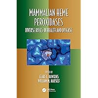 Mammalian Heme Peroxidases: Diverse Roles in Health and Disease (Oxidative Stress and Disease) Mammalian Heme Peroxidases: Diverse Roles in Health and Disease (Oxidative Stress and Disease) Kindle Hardcover Paperback