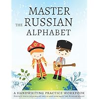 Master the Russian Alphabet, A Handwriting Practice Workbook: Perfect your calligraphy skills and dominate the Russian script Master the Russian Alphabet, A Handwriting Practice Workbook: Perfect your calligraphy skills and dominate the Russian script Paperback