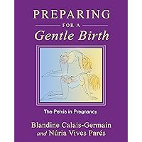Preparing for a Gentle Birth: The Pelvis in Pregnancy Preparing for a Gentle Birth: The Pelvis in Pregnancy Paperback Kindle