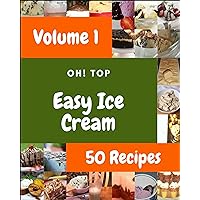Oh! Top 50 Easy Ice Cream Recipes Volume 1: A Must-have Easy Ice Cream Cookbook for Everyone Oh! Top 50 Easy Ice Cream Recipes Volume 1: A Must-have Easy Ice Cream Cookbook for Everyone Kindle Paperback