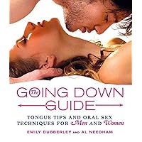 The Going Down Guide: Tongue Tips and Oral Sex Techniques for Men and Women The Going Down Guide: Tongue Tips and Oral Sex Techniques for Men and Women Hardcover
