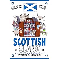 Scottish Slang Words & Phrases: A Pocket Guide To Scotland Slang: Your Essential Illustrated Dictionary for Fun Learning of the Most Commonly Used ... Scottish Dialect - Funny Humorous Gift Idea