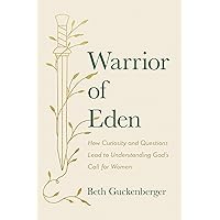 Warrior of Eden: How Curiosity and Questions Lead to Understanding God’s Call for Women Warrior of Eden: How Curiosity and Questions Lead to Understanding God’s Call for Women Hardcover Audible Audiobook Kindle