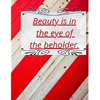 Beauty is in the eye of the beholder. Beauty is in the eye of the beholder. Paperback