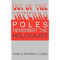 Out of the Inferno: Poles Remember the Holocaust Out of the Inferno: Poles Remember the Holocaust Kindle Hardcover