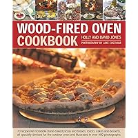 Wood-Fired Oven Cookbook: 70 Recipes for Incredible Stone-Baked Pizzas and Breads, Roasts, Cakes and Desserts, All Specially Devised for the Outdoor Oven and Illustrated in Over 400 Photographs Wood-Fired Oven Cookbook: 70 Recipes for Incredible Stone-Baked Pizzas and Breads, Roasts, Cakes and Desserts, All Specially Devised for the Outdoor Oven and Illustrated in Over 400 Photographs Hardcover