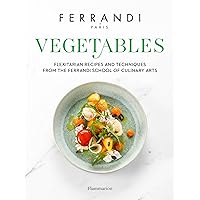 Vegetables: Recipes and Techniques from the Ferrandi School of Culinary Arts Vegetables: Recipes and Techniques from the Ferrandi School of Culinary Arts Hardcover Kindle