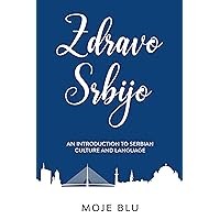 Zdravo Srbijo: An Introduction To Serbian Culture And Language