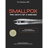 Smallpox: The Death of a Disease: The Inside Story of Eradicating a Worldwide Killer Smallpox: The Death of a Disease: The Inside Story of Eradicating a Worldwide Killer Kindle Hardcover Paperback